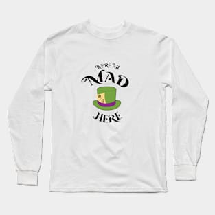 We're All Mad Here Long Sleeve T-Shirt